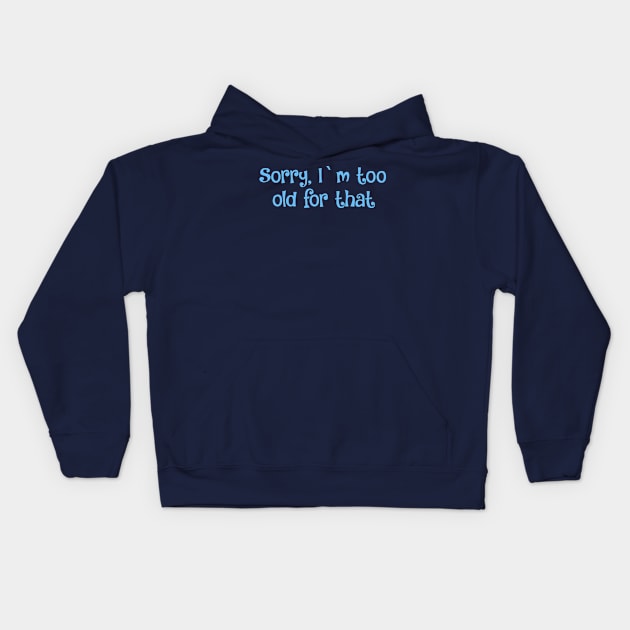 Sorry, I`m too old for that- 20s vibe Kids Hoodie by Zoethopia